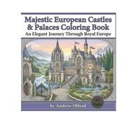 Majestic European Castles & Palaces Coloring Book: An Elegant Journey Though Royal Europe