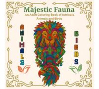 Majestic Fauna: An Adult Coloring Book of Intricate Animals and Birds With Decorative Mandala Pattern: Coloring Book For Adults