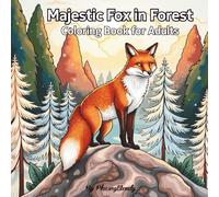 Majestic Fox in Forest Coloring Book for Adults: A Beautiful Collection of Intricate Fox and Forest Illustrations for Creativity and Relaxation