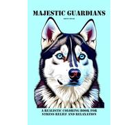 Majestic Guardians: A Realistic Coloring Book for Stress Relief and Relaxation: A Stunning Realistic Dog Coloring Experience Showcasing Powerful and Noble Breeds in a Travel-Size Edition!