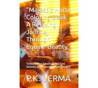 "Majestic Horse Coloring Book: A Relaxing Journey Through Equine Beauty": "Unleash Your Creativity and Find Serenity with Stunning Horse Designs"