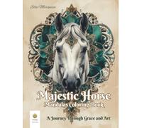 Majestic Horse Mandalas Coloring Book: A Journey Through Grace and Art (International Edition) (Ella Maropesa - Creative Coloring Series)