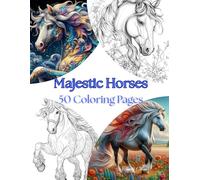 Majestic Horses - 50 Beautiful Designs to Color: A Graceful and Relaxing Horse-Themed Coloring Book for Adults