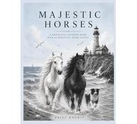 Majestic Horses: A Grayscale Horse Coloring Book for Adults Featuring 60 Beautiful Horse Breeds and Scenic Landscapes