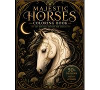 Majestic Horses: An Adult Coloring Book with 50 Beautiful Horse Illustrations for Relaxation