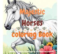Majestic Horses Coloring Book: Detailed and Relaxing Horse Designs for Stress Relief and Creativity