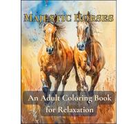 Majestic Horses Coloring Book for Adults: 50 Beautiful Horse Designs for Stress Relief, Relaxation & Mindful Coloring | Large 8.5 x 11 Pages (Horse ... Stable Scenes, Mares with Foals & Pea)