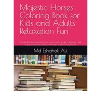 Majestic Horses Coloring Book for Kids and Adults Relaxation Fun: Beautiful horse illustrations to color, relax, spark creativity, and enjoy stress-free artistic moments anytime anywhere