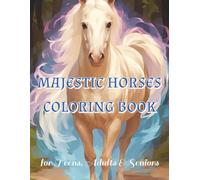 Majestic Horses Coloring Book: Stress Relief for Teens, Adults and Seniors