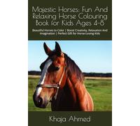 Majestic Horses: Fun And Relaxing Horse Colouring Book for Kids Ages 4-8: Beautiful Horses to Color | Boost Creativity, Relaxation And Imagination | Perfect Gift for Horse-Loving Kids