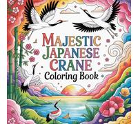 Majestic Japanese Crane Coloring Book: crane wild bird relaxation women coloring book, crane elegant animal stress relief kids book, crane wildlife ... nature relaxation adults color book simple