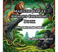 Majestic Jungle Animals Coloring Book: Lions, Gorillas, and Snakes for Curious Young Artists (Wild Animal Coloring Adventures)