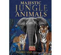 Majestic Jungle Animals Coloring Book - Vol. 5: Detailed Adult Coloring Pages of Tigers, Elephants, Monkeys & More