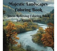 Majestic Landscapes Coloring Book Stress Relieving Coloring Book for Nature Lovers: Cozy, cute, entertaining high quality detailed but easy unique ... Landmarks Coloring Book for Creative Minds)