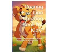 Majestic Lion Coloring Book: "Unleash Creativity with 72 Detailed Lion Designs for Young Artists"
