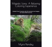 Majestic Lions: A Relaxing Coloring Experience: Unleash Your Creativity with 30 Intricate Lion Designs for Stress Relief and Fun