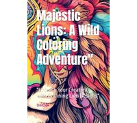Majestic Lions: A Wild Coloring Adventure": "Unleash Your Creativity with Stunning Lion Designs"