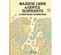 Majestic Lions & Gentle Elephants: A Stress-Relief Colouring Book