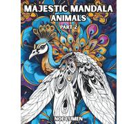 Majestic Mandala Animals, Part 2: A Stress-Relief and Relaxing Coloring Book for Teens and Adults Featuring Beautiful Creatures and Decorative Details ... Designs (Majestic Mandala Collection)