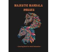 Majestic Mandala Horses Coloring Book for Adult Relaxation