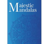 Majestic Mandalas: Elegant and Intricate Mandala Art for Mindful Colouring