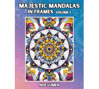 Majestic Mandalas in Frames - Volume 1: A Coloring Book Featuring 100 High-Quality Mandala Designs in Frames for Relaxation and Creativity | ... and Teens (Majestic Mandala Collection)