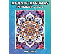 Majestic Mandalas in Frames - Volume 2: A Mandala Coloring Book with 100 Detailed Designs in Decorative Frames for Relaxation and Creativity | ... and Adults (Majestic Mandala Collection)