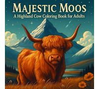 Majestic Moos: A Highland Cow Coloring Book for Adults, Relaxing and Fun Featuring 50 Beautiful Highland Cow Designs for Stress Relief and Creativity