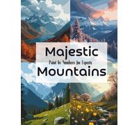 Majestic Mountains: Paint by Numbers for Experts - Stunning Mountain Landscapes Through the Four Seasons: Paint by Numbers for Adults Featuring ... A Travel & Culture Coloring Collection)