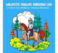 Majestic Realms Kingdom Life: A Cute & Cozy Medieval Coloring Adventure: Step into a whimsical medieval world full of castles, knights, dragons, and royal magic!