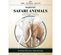 Majestic Safari Animals: A Wildlife Coloring Book for Teens & Adults (The Animal Atlas, Volume 02) (The Animal Atlas Coloring Book Series)