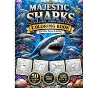 Majestic Sharks Coloring Book for Kids, Teens & Adults: 50 Stunning Shark Coloring Pages Featuring Great White Sharks, Hammerheads, Whale Sharks, ... | Relaxing Marine Life Coloring Book