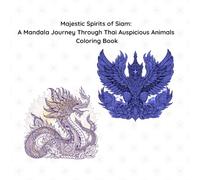 Majestic Spirits of Siam: A Mandala Journey Through Thai Auspicious Animals Coloring Book: Intricate Coloring Pages of Auspicious Animals, Sacred ... Kanok Patterns for Relaxation and Mindfulness