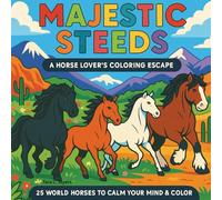 Majestic Steeds: A Horse Lover’s Coloring Escape: Perfect for horse enthusiasts, art lovers, and anyone seeking stress-free, creative calm. 25 World ... for kids and adults. (Adult Coloring Books)