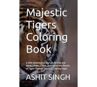 Majestic Tigers Coloring Book: A Wild Adventure of Big Cats for Kids and Adults | Relax, Create, and Explore the Beauty of Tigers Through Stunning Coloring Pages