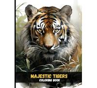 Majestic Tigers Coloring Book: Realistic Wild Cats for Adults Who Love Nature and Detail