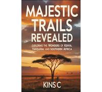 Majestic Trails Revealed: Discover Africa’s Must-See Wonders: Kenya, Tanzania, Serengeti, Zanzibar, and Victoria Falls
