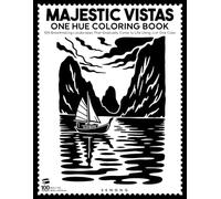 Majestic Vistas One Hue Coloring: 100 Breathtaking Landscapes That Gradually Come to Life Using Just One Color
