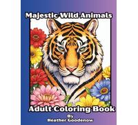 Majestic Wild Animals Adult Coloring Book: Stress-Relieving Wild Animal Designs for Adults Beautiful Wild Animal Art for Mindful Coloring