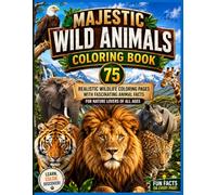 Majestic Wild Animals Coloring Book: 75 Realistic Wildlife Coloring Pages with Fascinating Animal Facts for Nature Lovers of All Ages