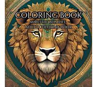 Majestic Wildlife: Adult Coloring Book: Relax, Unwind, and Explore the Beauty of Wildlife Through Art