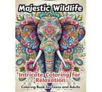 Majestic Wildlife: Intricate Coloring for Relaxation: "Relax and Unwind with Detailed Animal Designs for Teens and Adults"