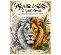 Majestic Wildlife & Spirit Animals: A Grayscale Photo Coloring Book for Adults Featuring 50 Highly Detailed Lions, Wolves, Elephants, and Tigers for Stress Relief and Relaxation