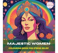 Majestic Women Colouring Book: A Beautiful Collection for Relaxation & Creativity: 50 Stunning Illustrations of Powerful and Beautiful Women