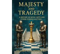 Majesty and Tragedy: A History of Royal Gifts and Other Curious Matters
