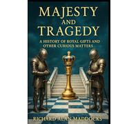Majesty and Tragedy: A History of Royal Gifts and Other Curious Matters