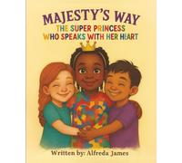 Majesty's Way: The Super Princess Who Speaks with Her Heart: A Children’s Story About Autism, Kindness, and Understanding