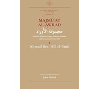 Majmu'at al-Awrad: Collection of Litanies: Prayers, Protective Formulas, and Invocations for Every Need from the Arabic Manuscript Tradition: 5 (Al-Buni Manuscripts Collection)