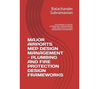 MAJOR AIRPORTS MEP DESIGN MANAGEMENT - PLUMBING AND FIRE PROTECTION DESIGN FRAMEWORKS: SUSTAINABILITY, DIGITAL INTEGRATION, COMMISSIONING, ORAT, AND LIFECYCLE ASSET MANAGEMENT FOR AIRPORTS