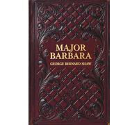 Major Barbara: The Classic Satirical Discussion of Wealth and Morality in Three Acts